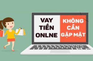 Vay tiền online - không cần gặp mặt nhanh chóng, thủ tục đơn giản 