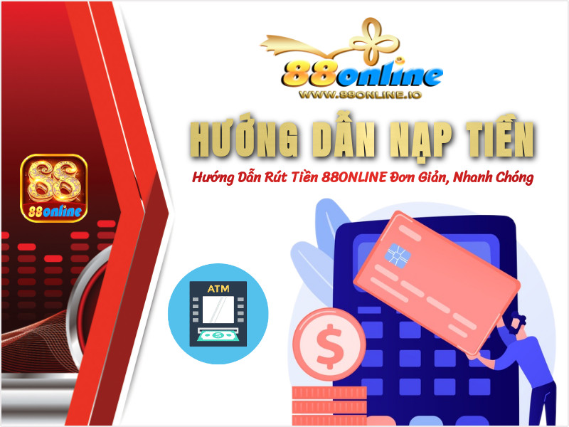 Thông tin hướng dẫn nạp tiền vào 88online nhanh chóng và đơn giản nhất 