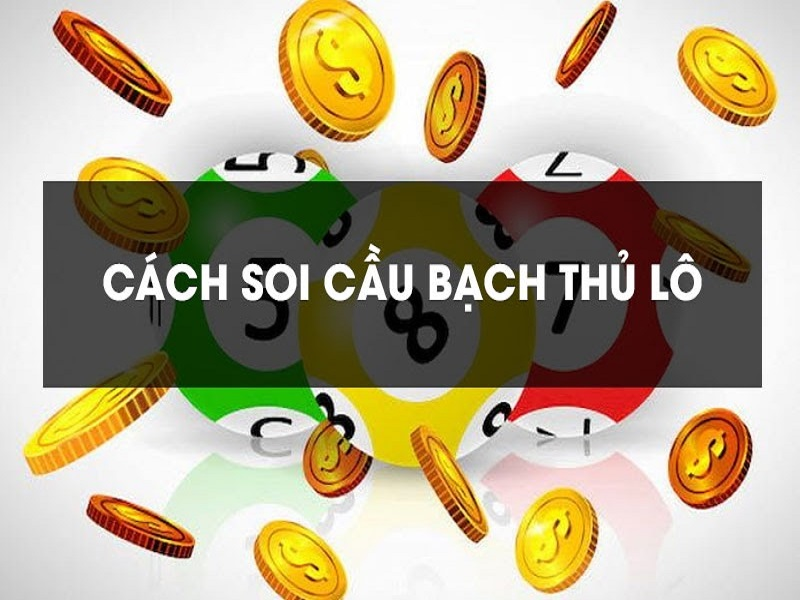 Soi cầu lô bạch thủ đơn giản