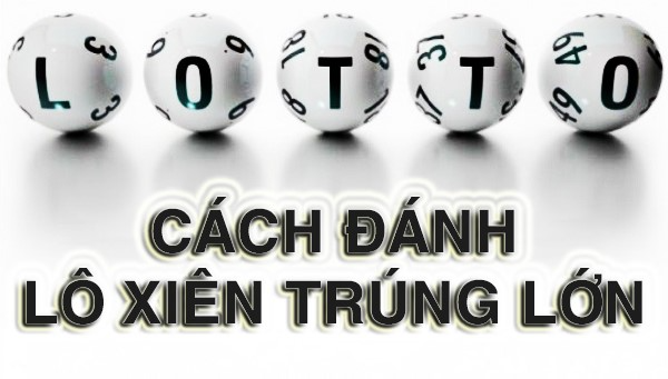 Cách đánh Lô xiên Miền Bắc