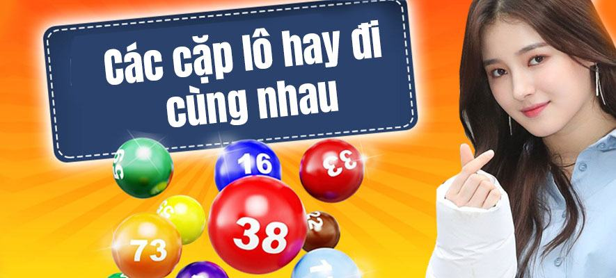 Những cặp lô hay về cùng nhau của XSMB Những cặp lô hay về cùng nhau của XSMB
