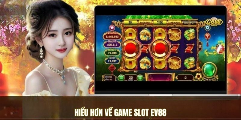 Hiểu hơn về game slot EV88