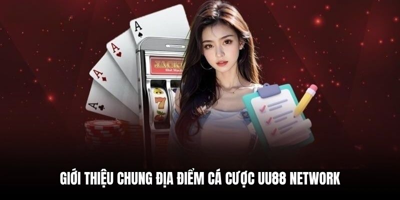 Giới thiệu chung địa điểm cá cược UU88 network