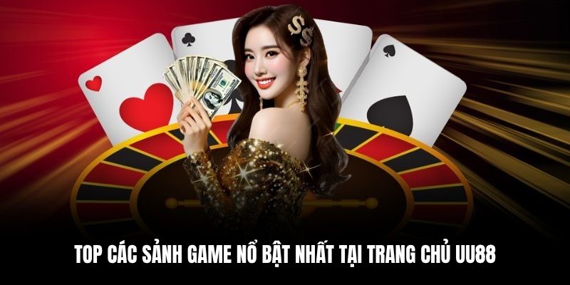 Top các sảnh game nổi bật nhất tại trang chủ UU88